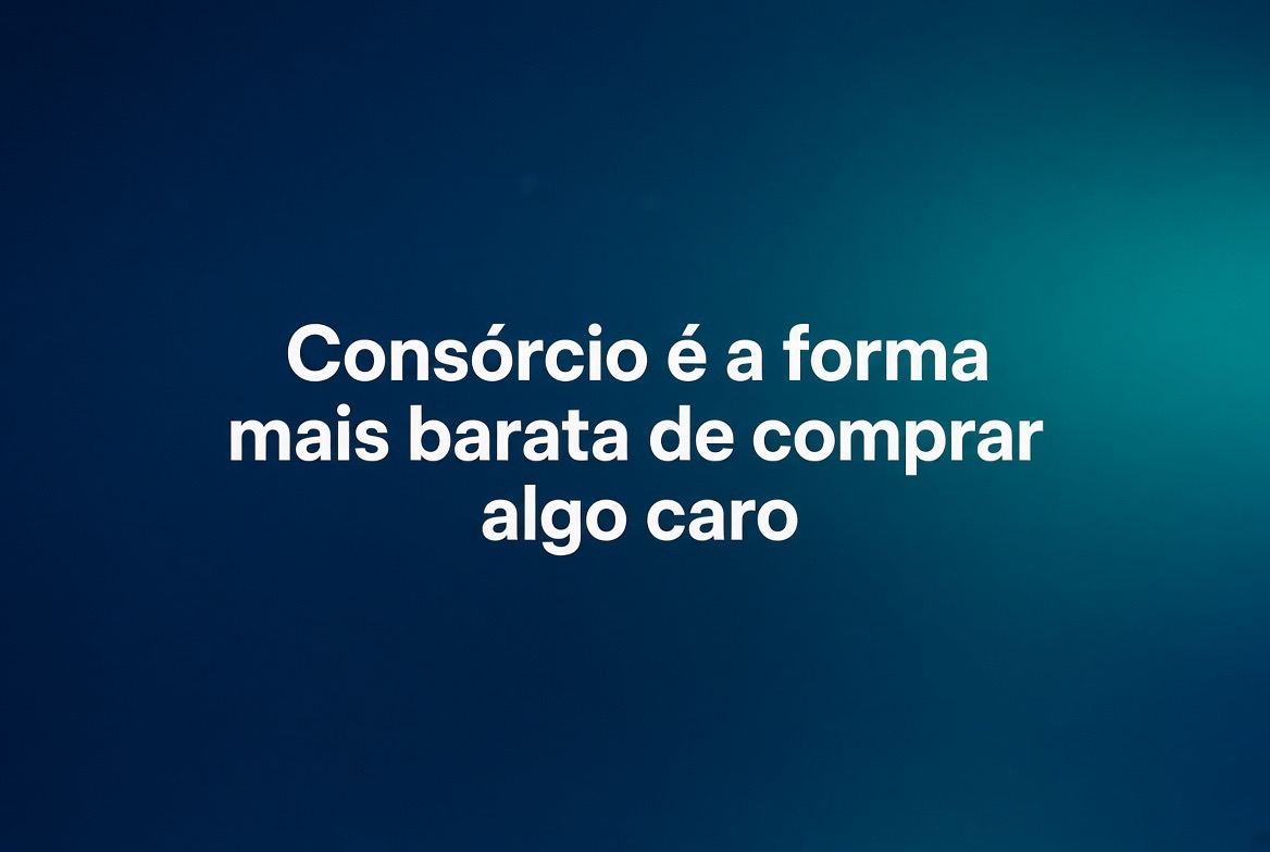 Consórcio é a forma mais barata de comprar algo caro